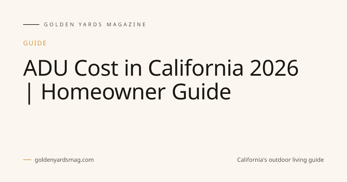 ADU Cost in California 2026 | Homeowner Guide | Golden Yards